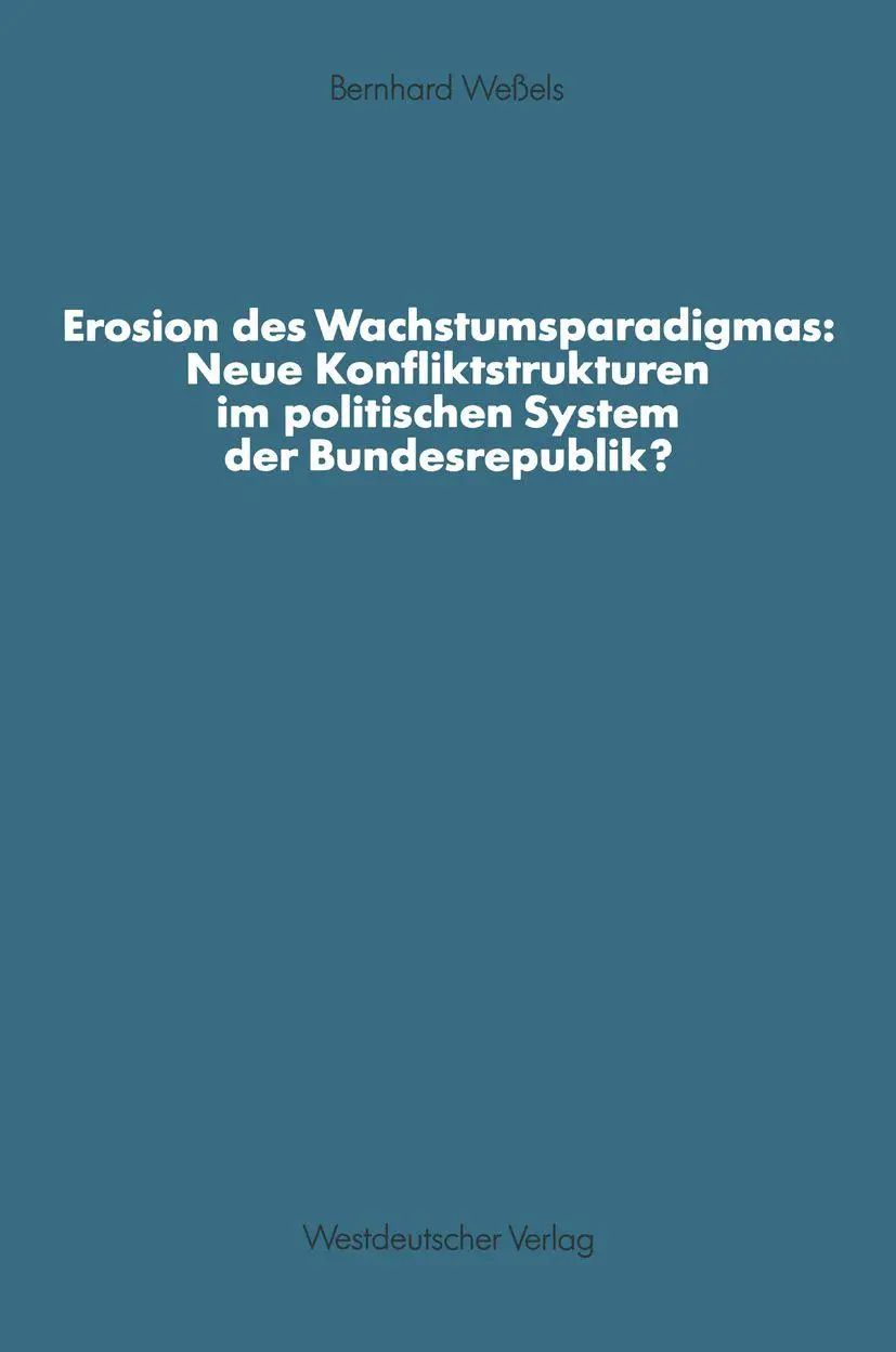 Erosion des Wachstumsparadigmas: Neue Konfliktstrukturen im Politischen System der Bundesrepublik? (Schriften des Zentralinstituts für Sozialwiss. Forschung der FU Berlin) (German Edition)