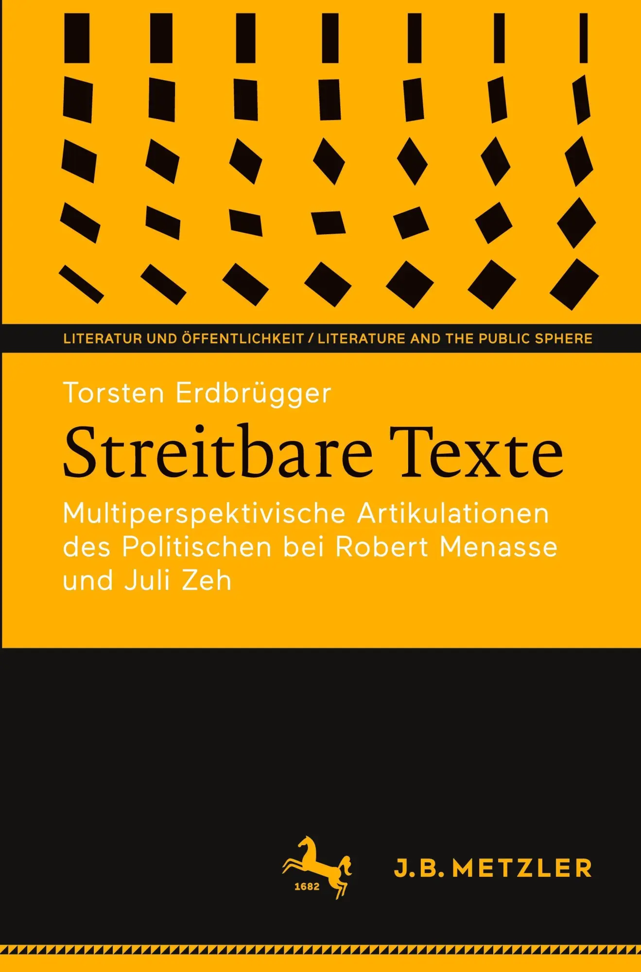 Streitbare Texte: Multiperspektivische Artikulationen des Politischen bei Robert Menasse und Juli Zeh (Literatur und Öffentlichkeit / Literature and the Public Sphere)