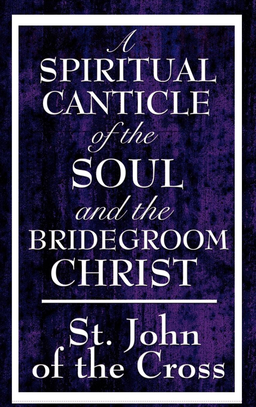 A Spiritual Canticle of the Soul and the Bridegroom Christ  John Of The Cross St John Of The Cross  Buch  Englisch  2008 - St John Of The Cross, John Of The Cross