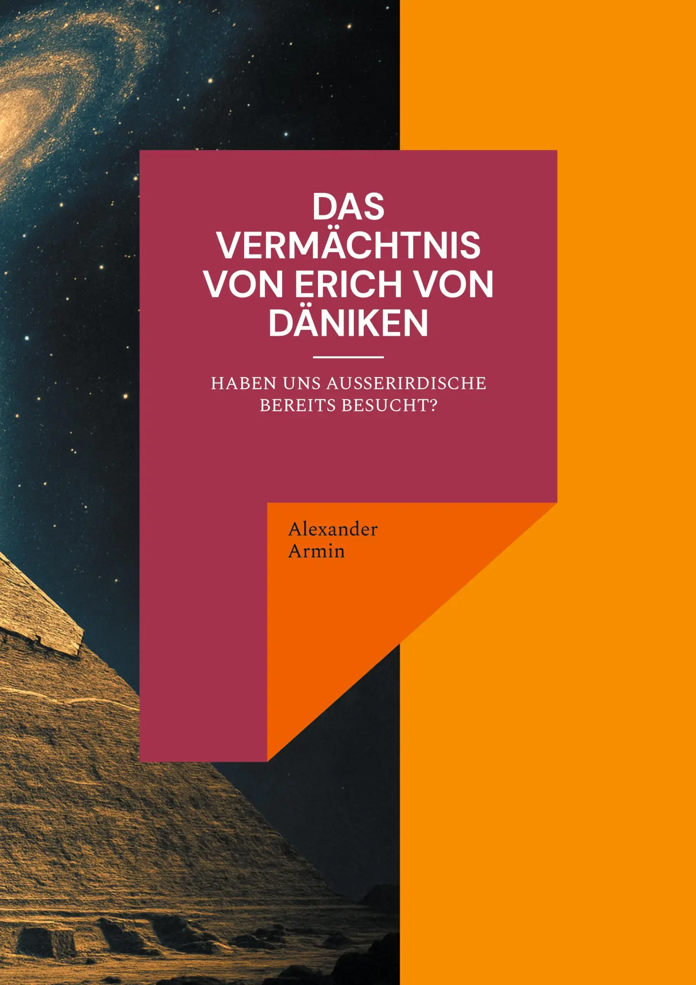 Cover: 9783769352818 | Das Vermächtnis von Erich von Däniken | Alexander Armin | Taschenbuch