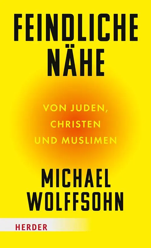 Cover: 9783451072918 | Feindliche Nähe | Von Juden, Christen und Muslimen | Michael Wolffsohn Cover: 9783451072918 | Feindliche Nähe | Von Juden, Christen und Muslimen | Michael Wolffsohn