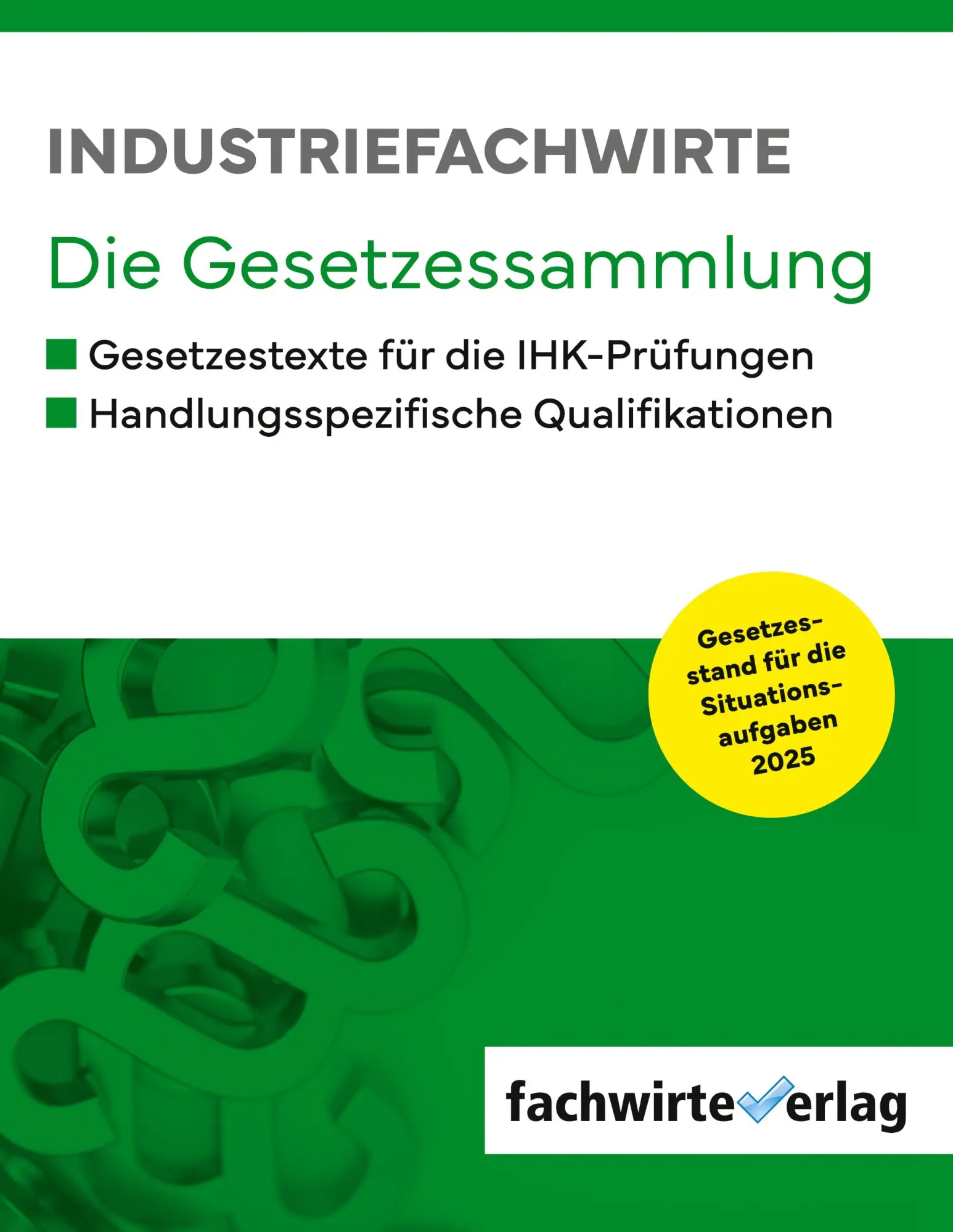 Cover: 9783958873018 | Industriefachwirte | Die Gesetzessammlung für die IHK-Prüfungen 2025