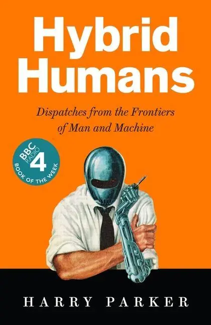 Cover: 9781788163118 | Hybrid Humans | Dispatches from the Frontiers of Man and Machine Cover: 9781788163118 | Hybrid Humans | Dispatches from the Frontiers of Man and Machine