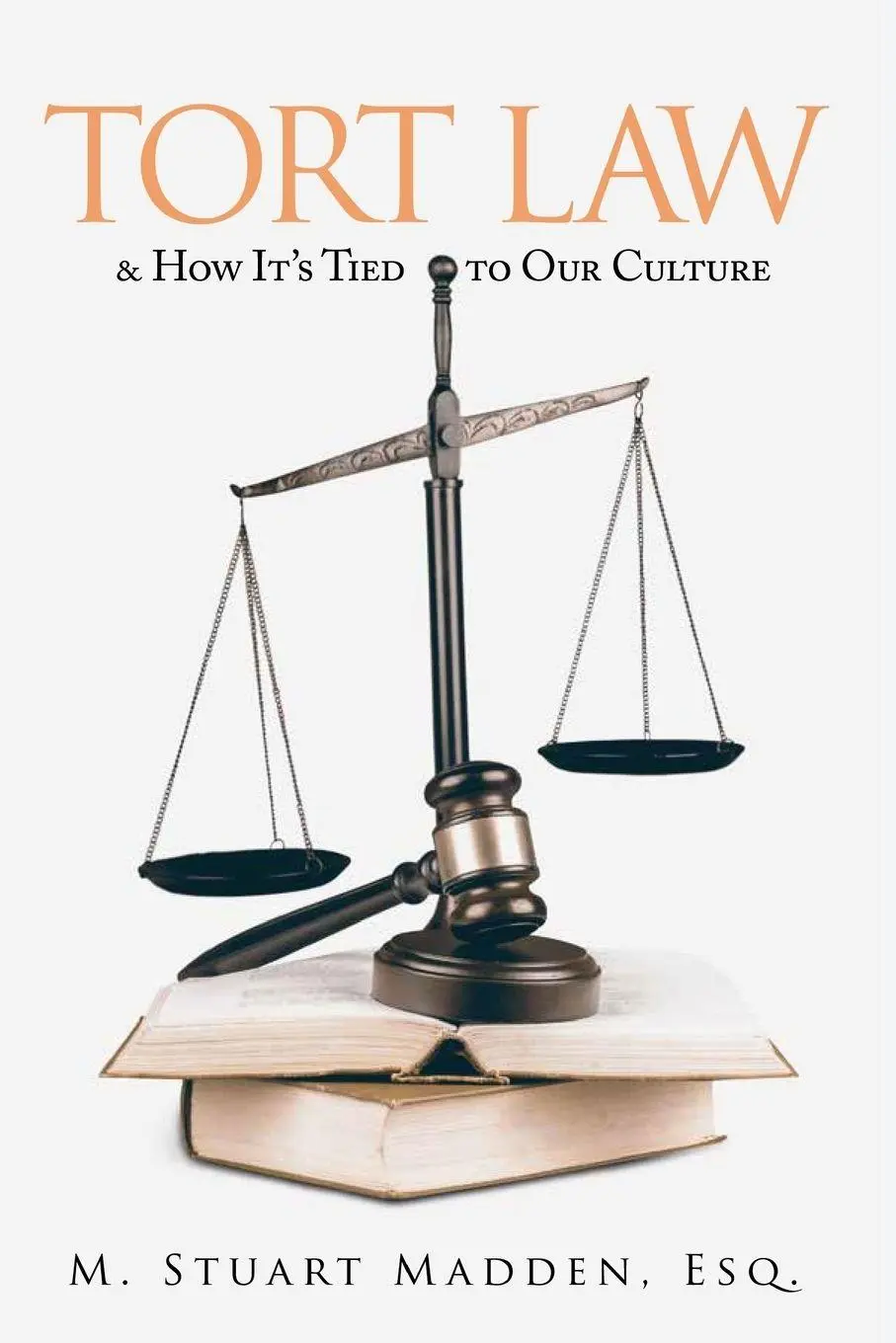Cover: 9798890313218 | Tort Law | and How It's Tied to Our Culture | Esq. M. Stuart Madden