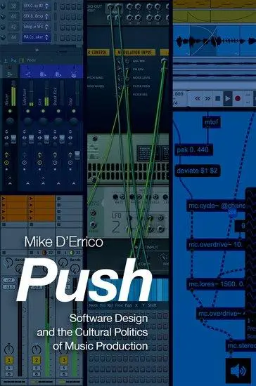 Cover: 9780190943318 | Push | Software Design and the Cultural Politics of Music Production