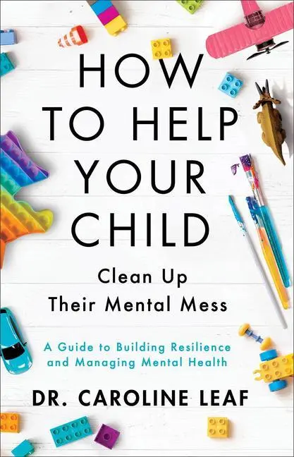 Cover: 9780801093418 | How to Help Your Child Clean Up Their Mental Mess | Caroline Leaf