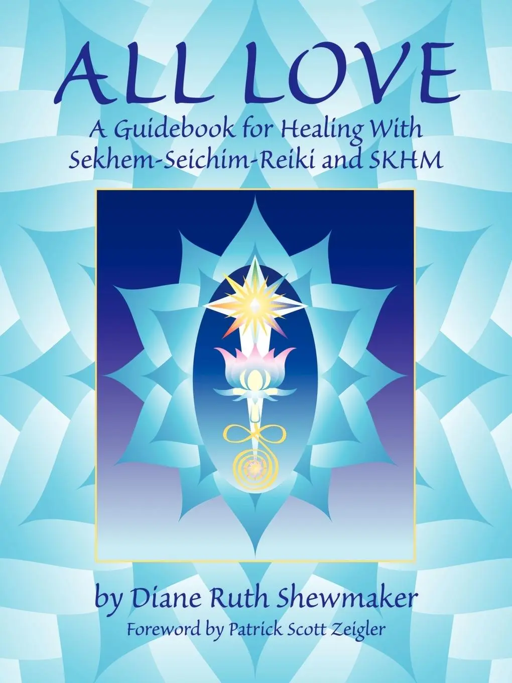 Cover: 9780967413518 | All Love: A Guidebook for Healing with Sekhem-Seichim-Reiki and SKHM