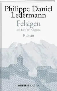 Cover: 9783038183518 | Felsigen | Ein Dorf am Abgrund | Philippe Daniel Ledermann | Buch