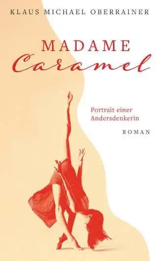Cover: 9783991923718 | Madame Caramel | Portrait einer Andersdenkerin | Oberrainer | Buch