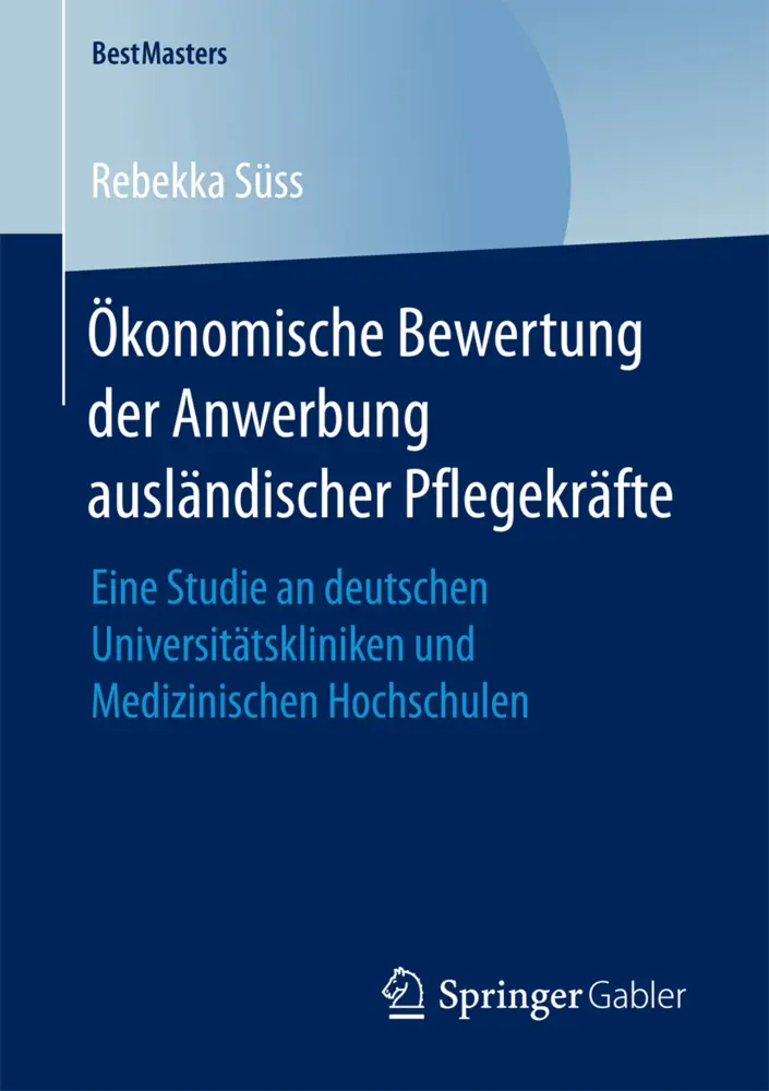 Cover: 9783658203818 | Ökonomische Bewertung der Anwerbung ausländischer Pflegekräfte | Süss