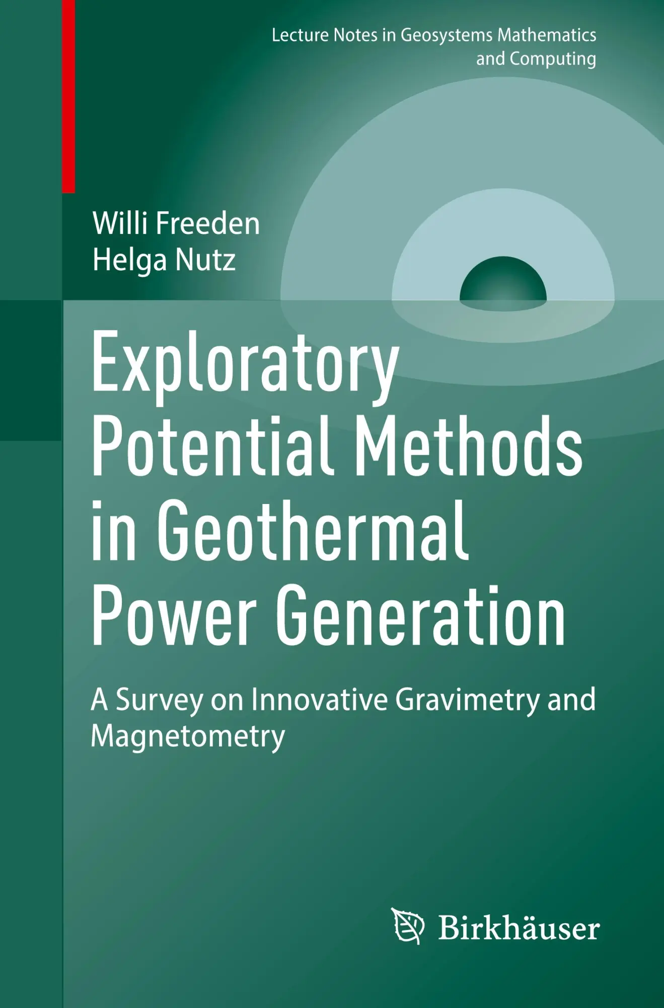 Exploratory Potential Methods in Geothermal Power Generation: A Survey on Innovative Gravimetry and Magnetometry (Lecture Notes in Geosystems Mathematics and Computing)