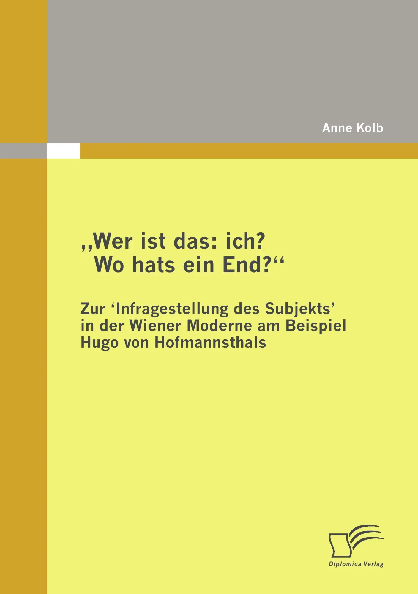 Wer ist das: ich? Wo hats ein End? Zur Infragestellung des Subjekts? in der Wiener Moderne am Beispiel Hugo von Hofmannsthals: Ein Forschungsüberblick