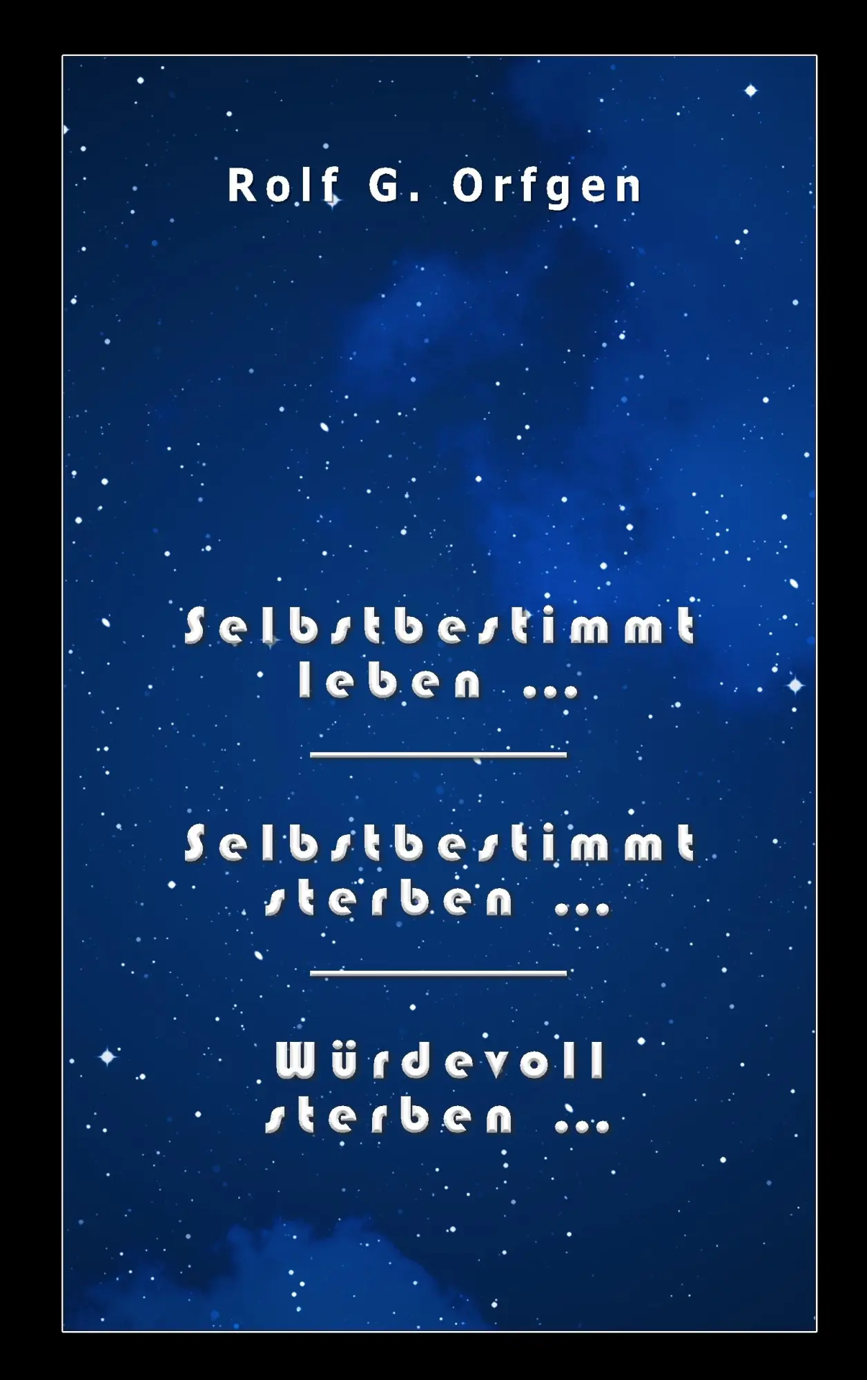 Cover: 9783982044118 | Selbstbestimmt sterben ... | Rolf G. Orfgen | Taschenbuch | 96 S.