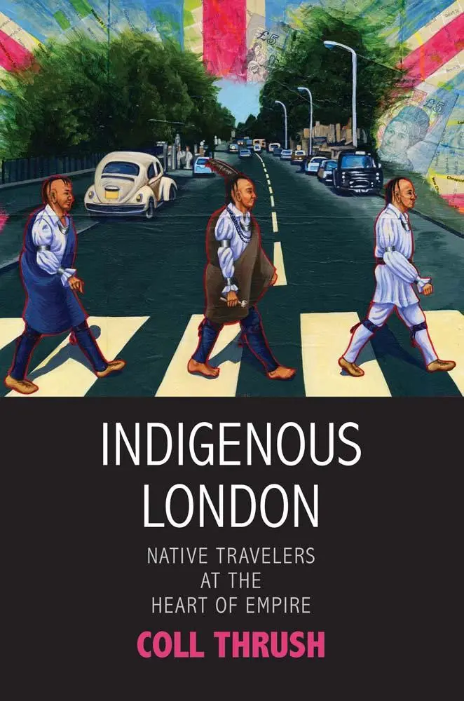 Cover: 9780300284218 | Indigenous London | Native Travelers at the Heart of Empire | Thrush