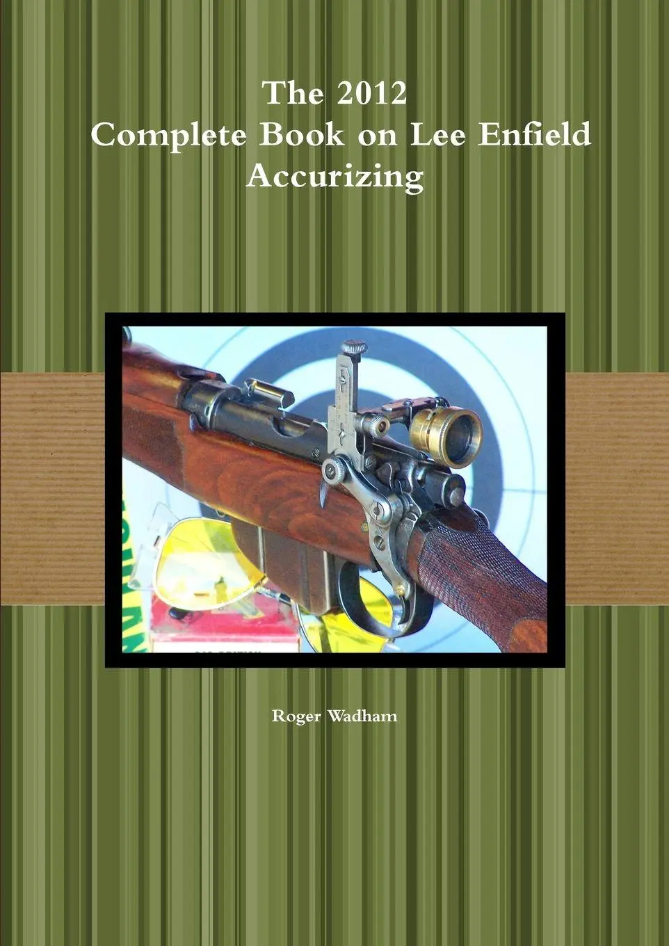 Cover: 9781471604218 | The 2012 Complete Book on Lee Enfield Accurizing *B&amp;W | Roger Wadham