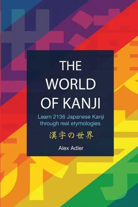 Bild: 9788409004218 | The World of Kanji Reprint | Learn 2136 kanji through real etymologies