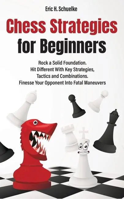 Cover: 9798990064218 | Chess Strategies for Beginners | Rock a Solid Foundation! | Schuelke