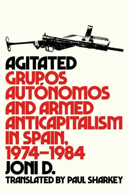 Cover: 9781849354318 | Agitated: Grupos Autónomos and Armed Anticapitalism in Spain,...