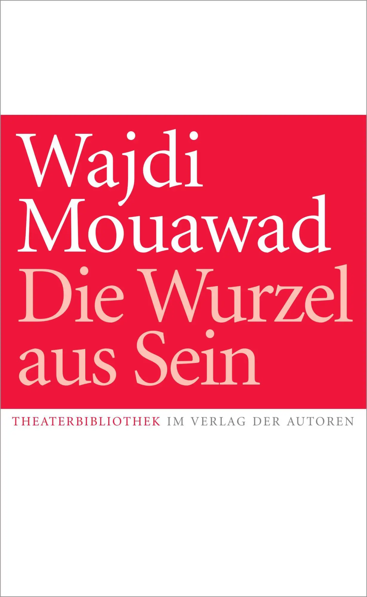 Cover: 9783886614318 | Die Wurzel aus Sein | Theaterstück | Wajdi Mouawad | Taschenbuch