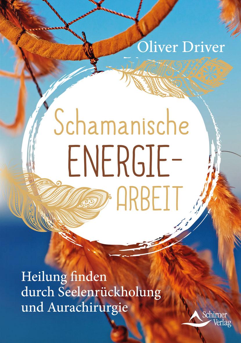 Cover: 9783843414418 | Schamanische Energiearbeit | Oliver Driver | Taschenbuch | 168 S.