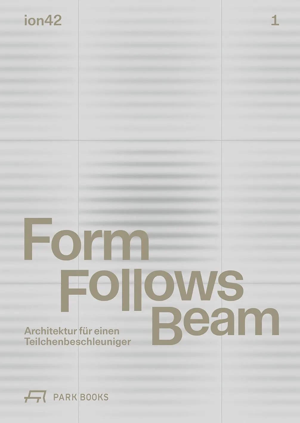 Cover: 9783038604518 | Form Follows Beam | Architektur für einen Teilchenbeschleuniger | Buch