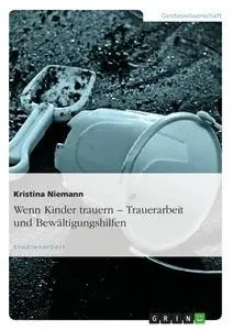 Cover: 9783638644518 | Wenn Kinder trauern - Trauerarbeit und Bewältigungshilfen | Niemann