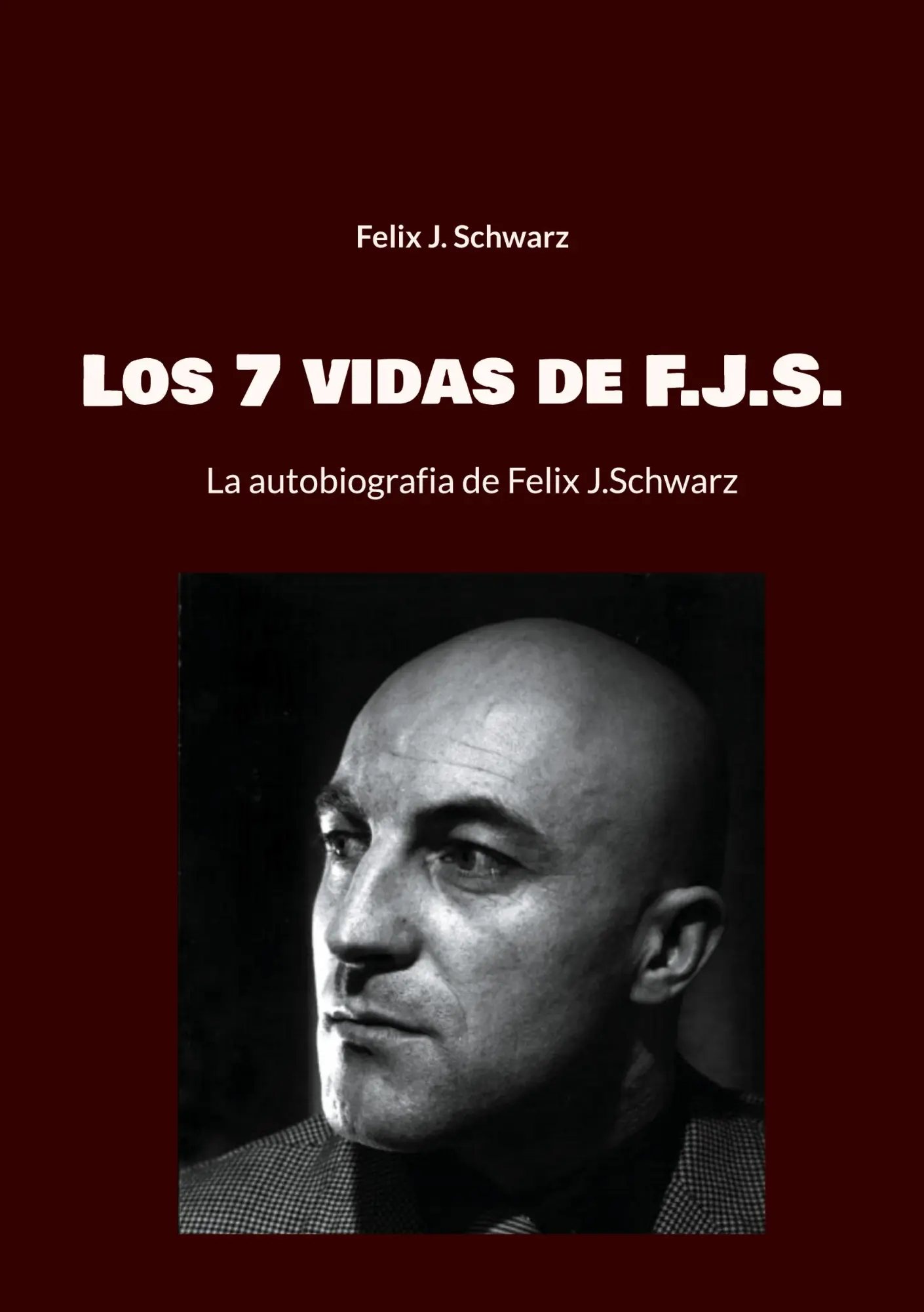 Los 7 vidas de F.J.S.: La autobiografia de Felix J.Schwarz