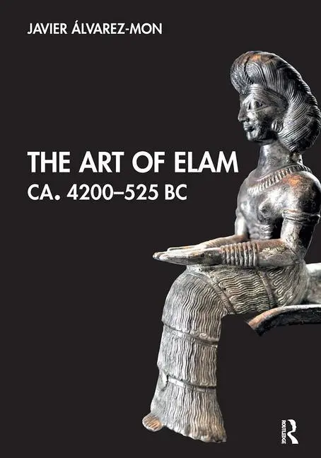 Cover: 9781032474618 | The Art of Elam Ca. 4200-525 BC | Javier Álvarez-Mon | Taschenbuch