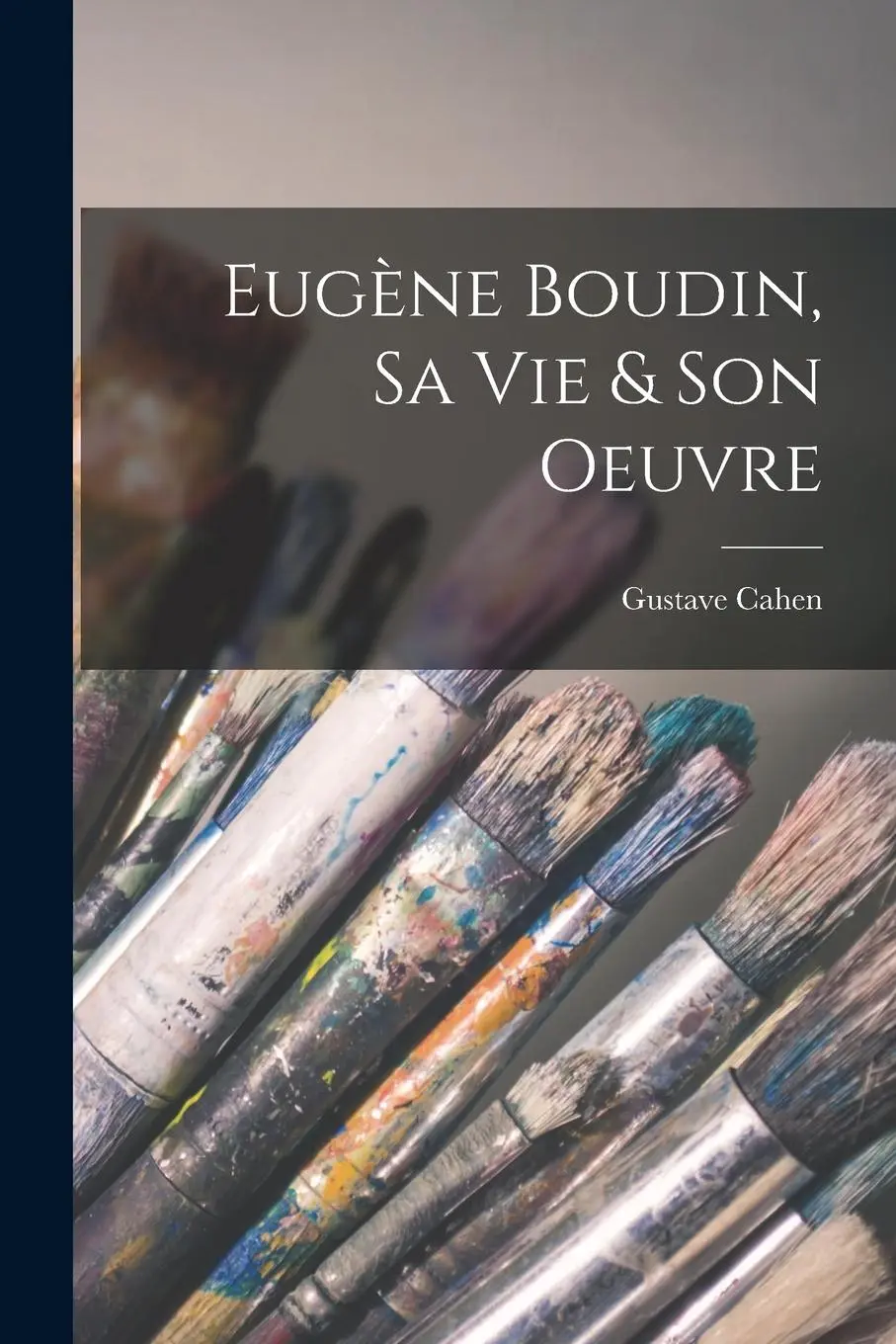 Cover: 9781015874718 | Eugène Boudin, sa vie &amp; son oeuvre | Gustave Cahen | Taschenbuch
