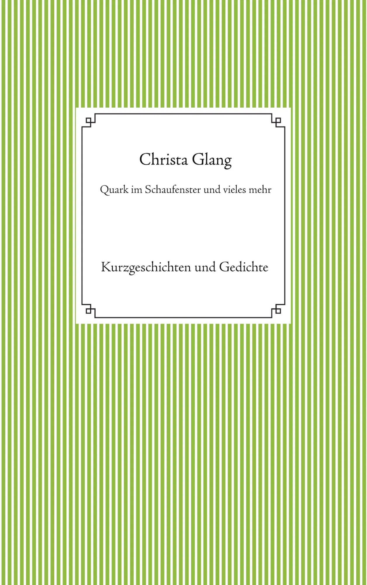 Cover: 9783753464718 | Quark im Schaufenster und vieles mehr | Christa Glang | Taschenbuch