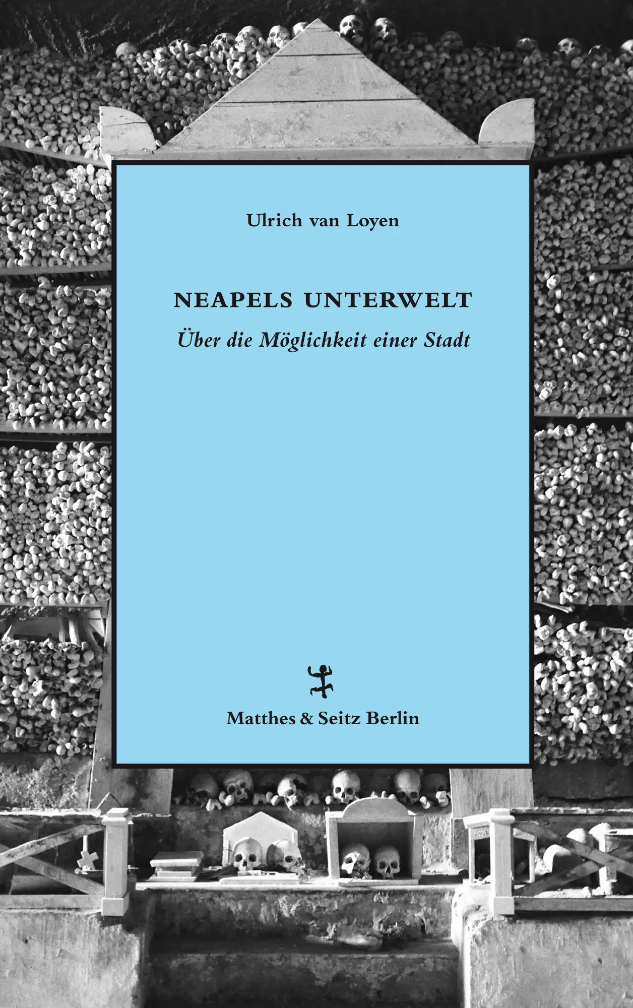 Cover: 9783957574718 | Neapels Unterwelt | Über die Möglichkeit einer Stadt | Loyen | Buch Cover: 9783957574718 | Neapels Unterwelt | Über die Möglichkeit einer Stadt | Loyen | Buch