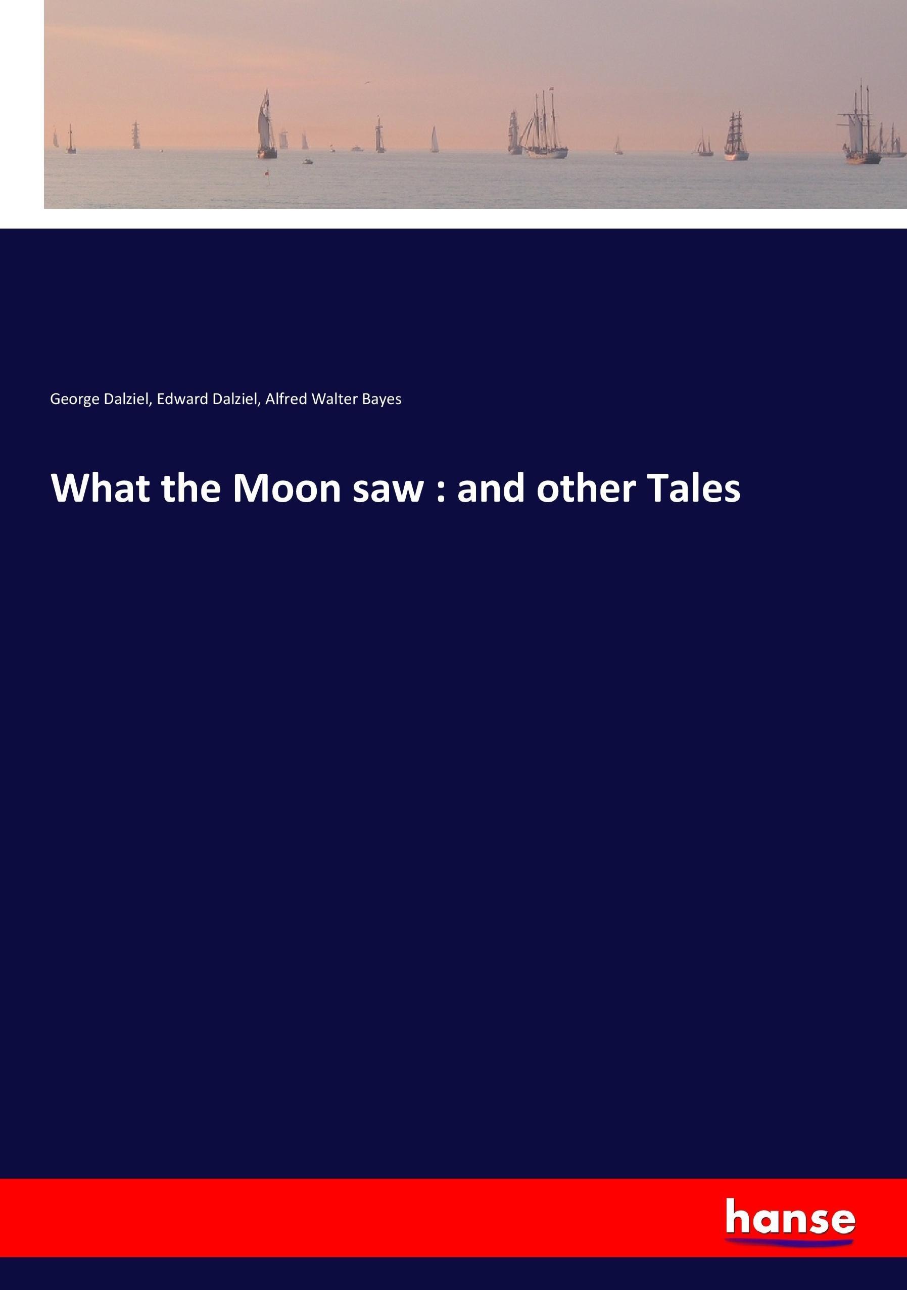 What the Moon saw : and other Tales | George Dalziel (u. a.) | Taschenbuch | Paperback | 388 S. | Englisch | 2017 | hansebooks | EAN 9783337024918 - Dalziel, George