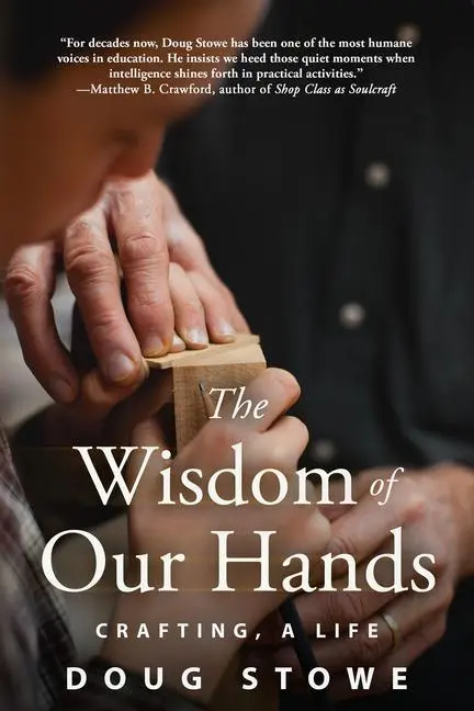 Cover: 9781610355018 | The Wisdom of Our Hands | Crafting, a Life | Doug Stowe | Taschenbuch