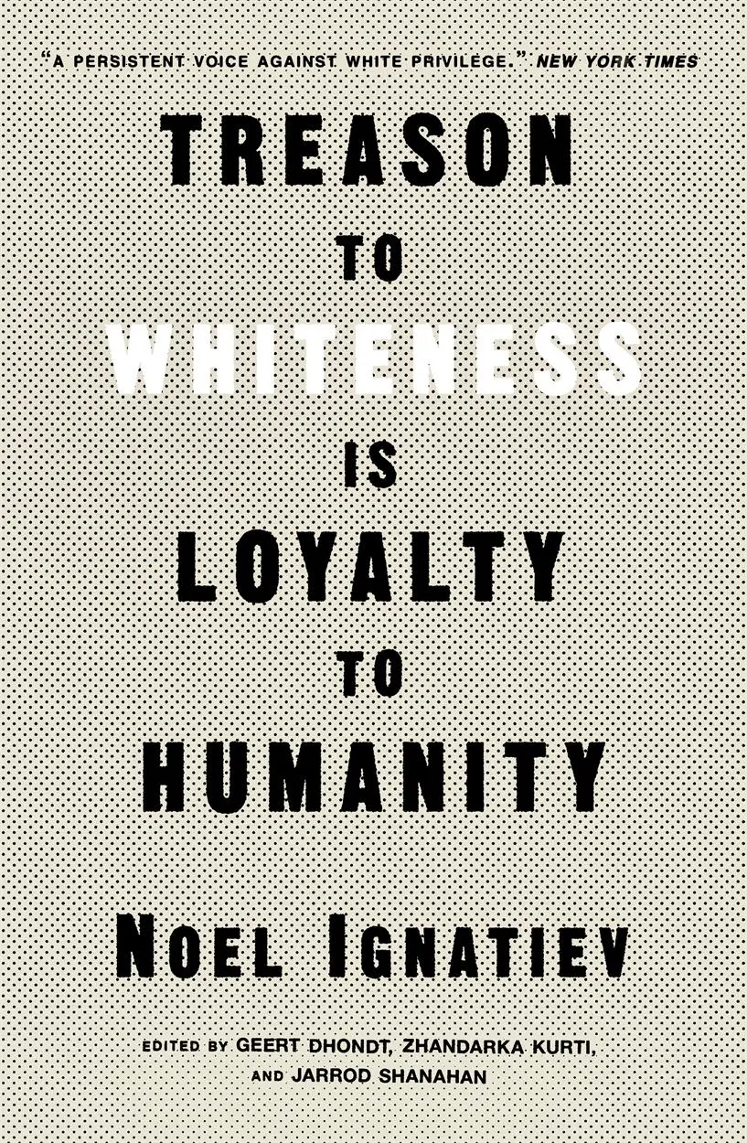 Cover: 9781839765018 | Treason to Whiteness Is Loyalty to Humanity | Noel Ignatiev | Buch