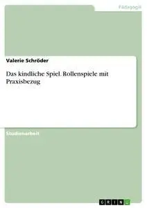 Cover: 9783668815018 | Das kindliche Spiel. Rollenspiele mit Praxisbezug | Valerie Schröder