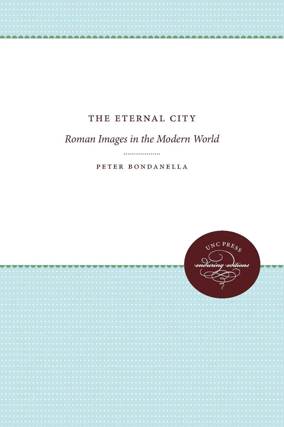 Cover: 9780807865118 | The Eternal City | Roman Images in the Modern World | Peter Bondanella