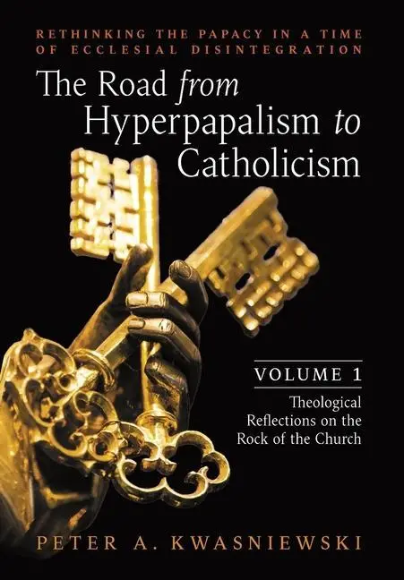 Cover: 9781990685118 | The Road from Hyperpapalism to Catholicism | Peter Kwasniewski | Buch