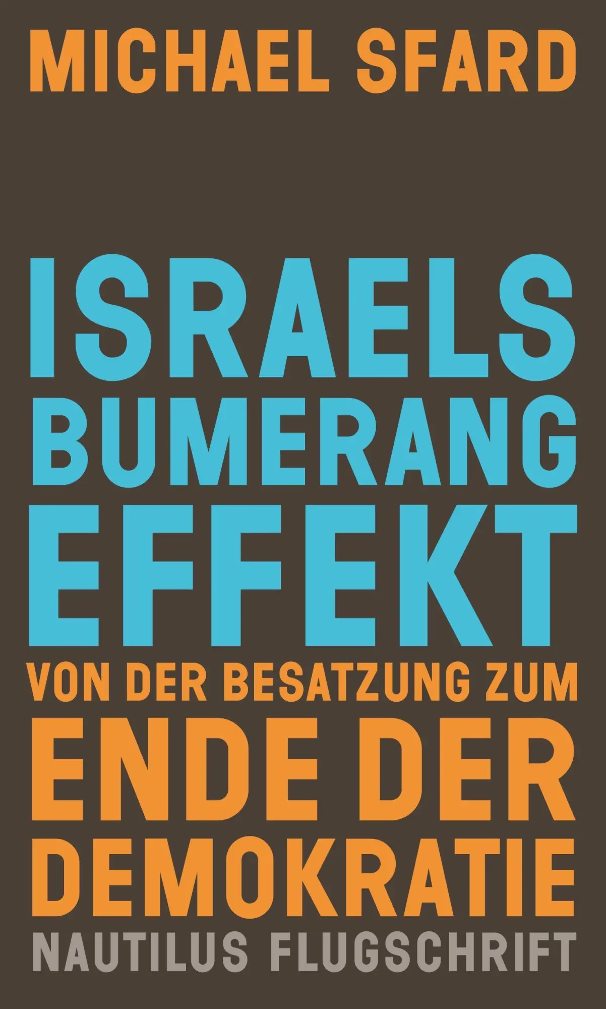 Israels Bumerangeffekt. Von der Besatzung zum Ende der Demokratie