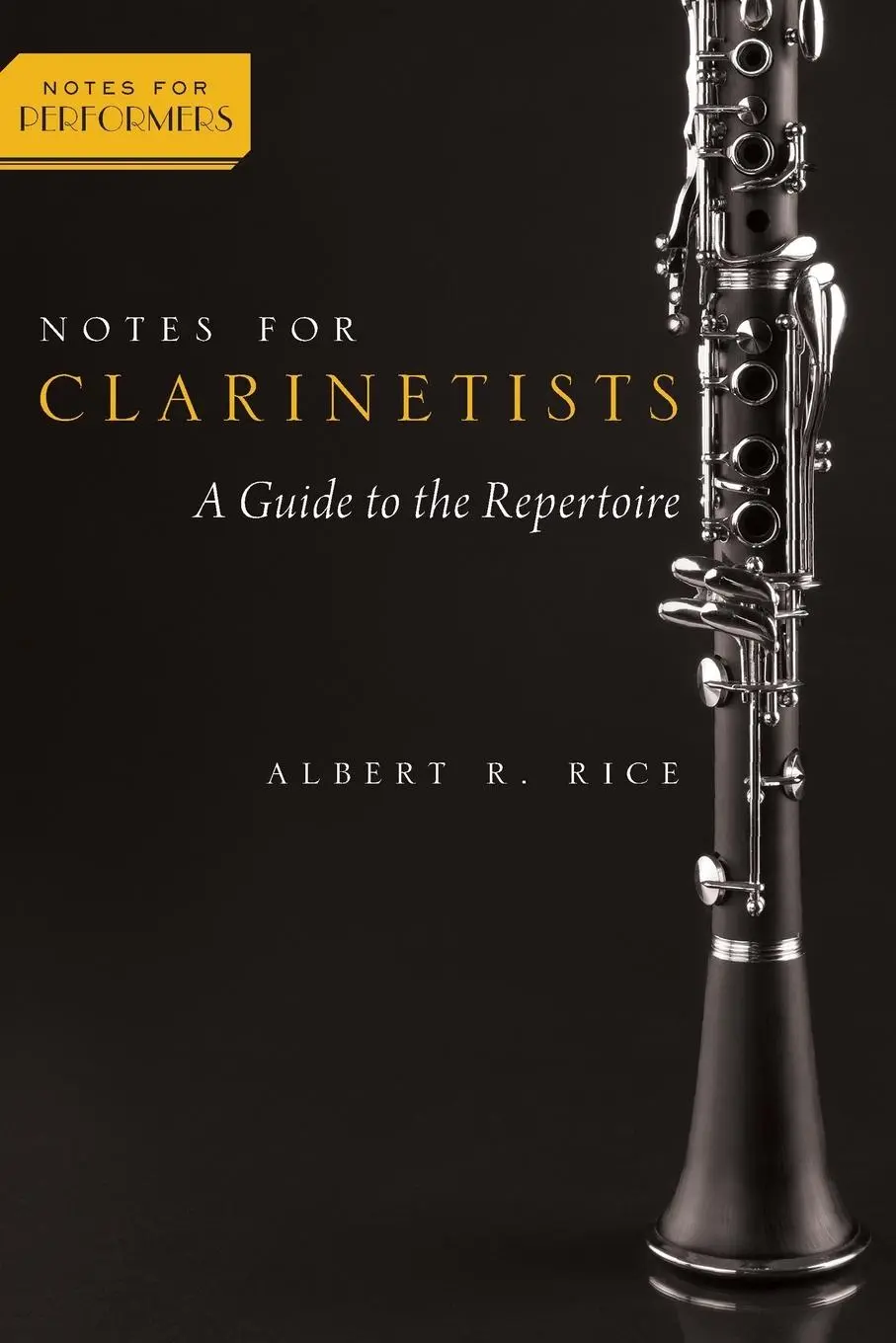 Cover: 9780190205218 | Notes for Clarinetists | A Guide to the Repertoire | Albert R. Rice