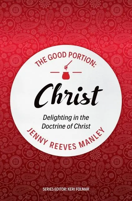 Cover: 9781527105218 | The Good Portion - Christ | Delighting in the Doctrine of Christ