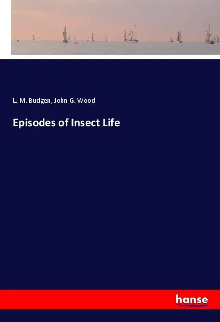 Cover: 9783337825218 | Episodes of Insect Life | L. M. Budgen (u. a.) | Taschenbuch | 448 S.