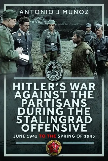 Cover: 9781036125318 | Hitler's War Against the Partisans During the Stalingrad Offensive
