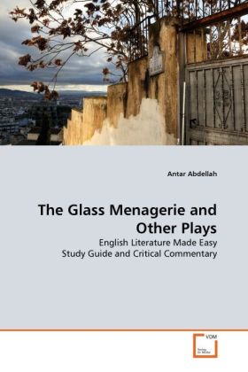 The Glass Menagerie and Other Plays | English Literature Made Easy Study Guide and Critical Commentary | Antar Abdellah | Taschenbuch | Englisch | VDM Verlag Dr. Müller | EAN 9783639305418 - Abdellah, Antar