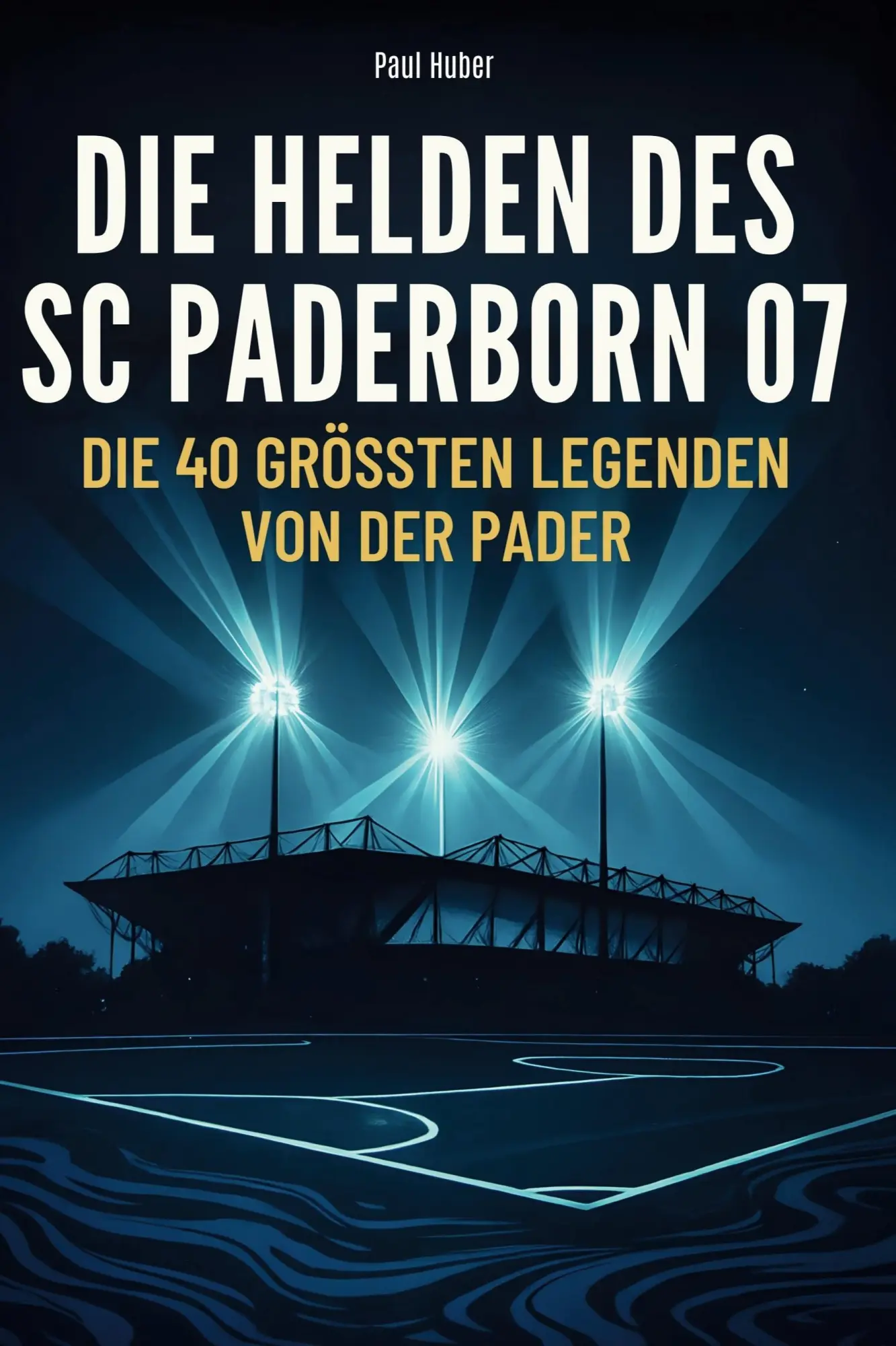 Cover: 9783695365418 | Die Helden des SC Paderborn 07 | Die 40 größten Legenden von der Pader