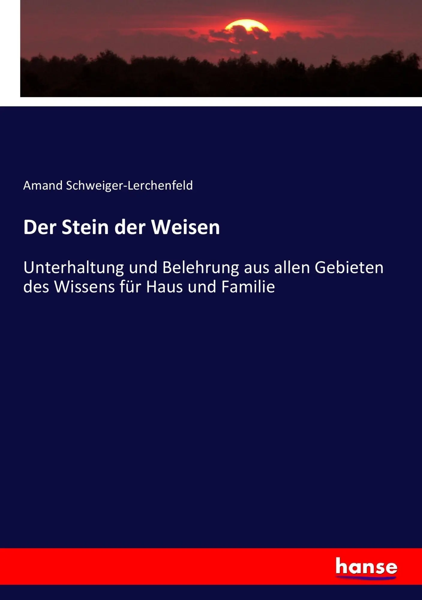 Der Stein der Weisen: Unterhaltung und Belehrung aus allen Gebieten des Wissens für Haus und Familie