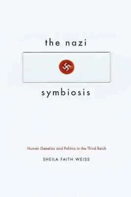 Cover: 9780226055718 | Sheila Faith Weiss: Nazi Symbiosis – Human Genetics an | Weiss