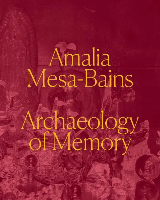 Cover: 9780520395718 | Amalia Mesa-Bains | Archaeology of Memory | Laura E. Perez (u. a.)