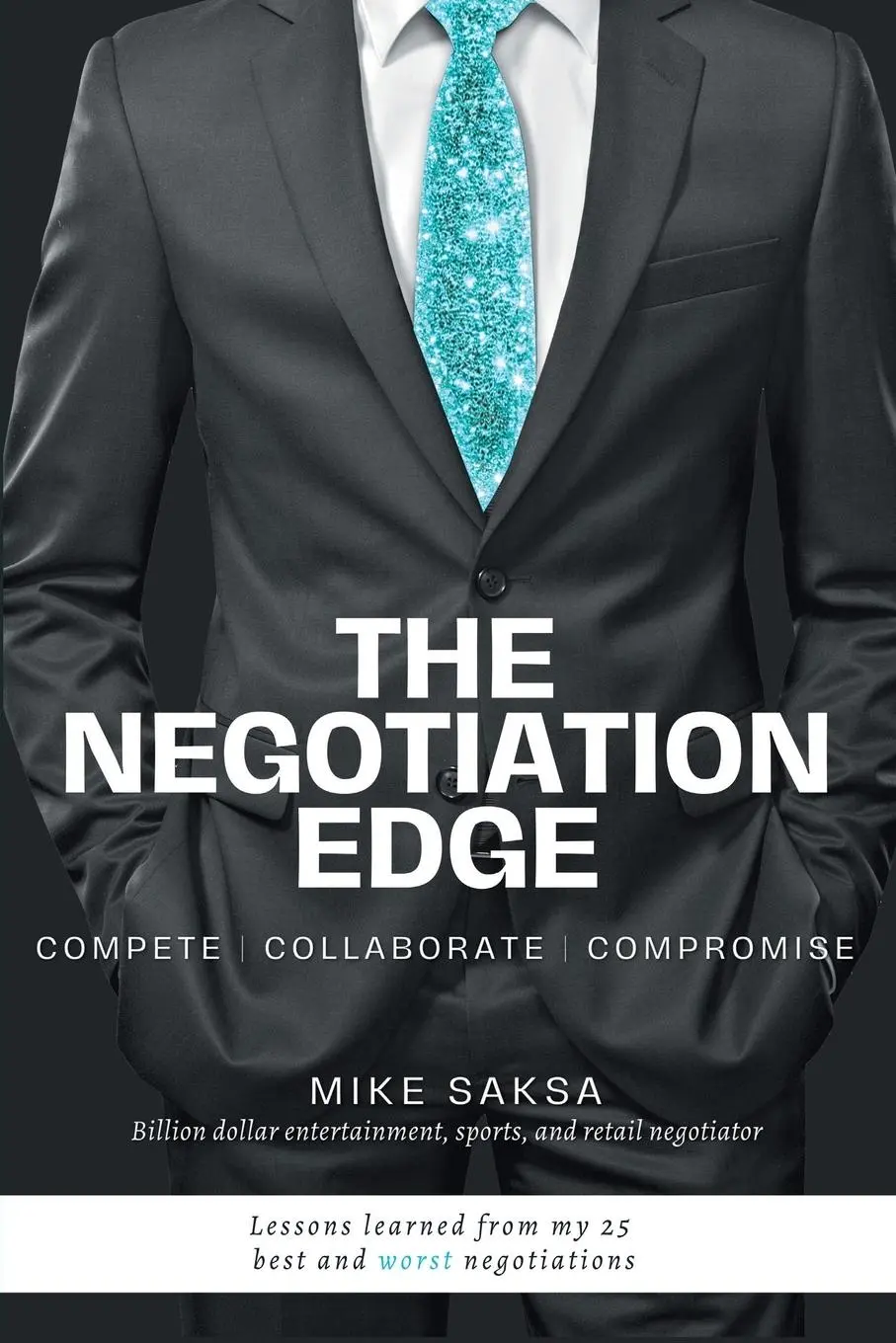 Cover: 9781637425718 | The Negotiation Edge | Compete Collaborate Compromise | Michael Saksa