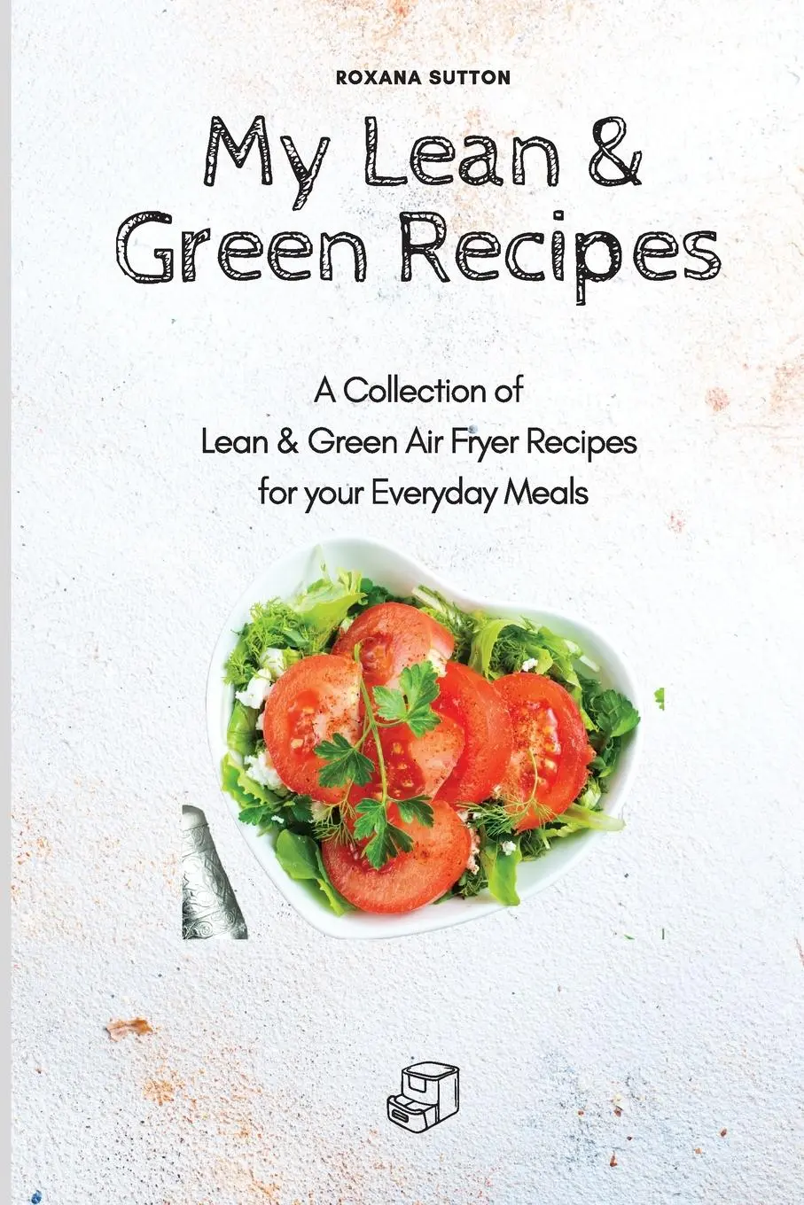 Cover: 9781801905718 | My Lean &amp; Green Recipes | Roxana Sutton | Taschenbuch | Englisch