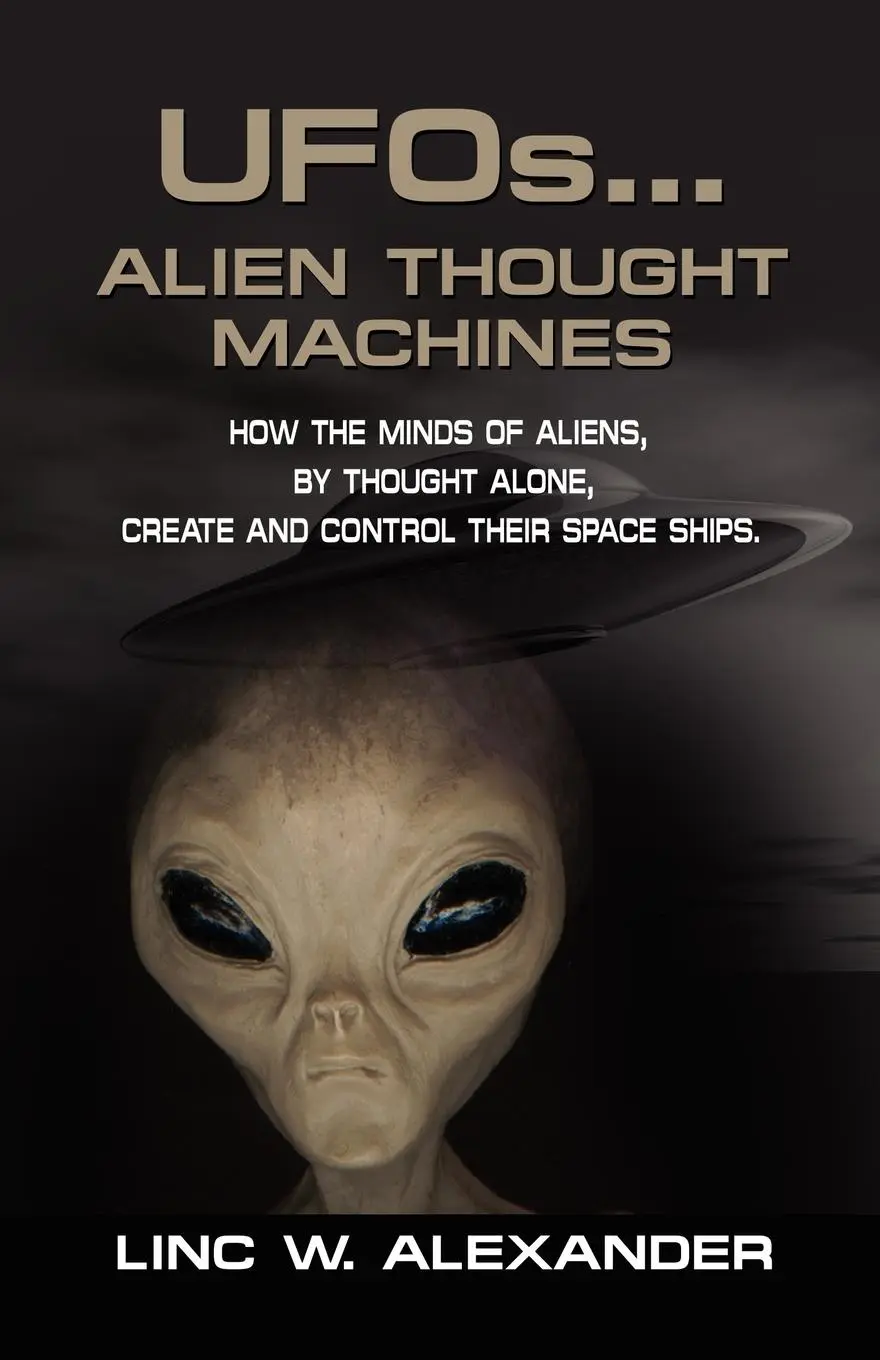 Cover: 9781601455918 | UFOs...ALIEN THOUGHT MACHINES | Linc W. Alexander | Taschenbuch | 2008